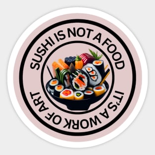 Sushi is not a food, it’s a work of art Sticker